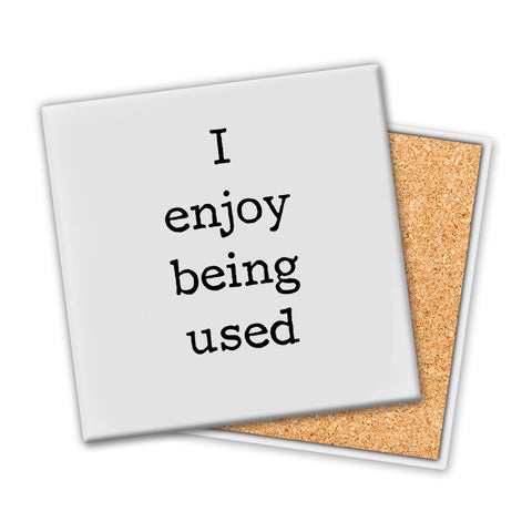 I Enjoy Being Used | Coaster - Tricia's Gems