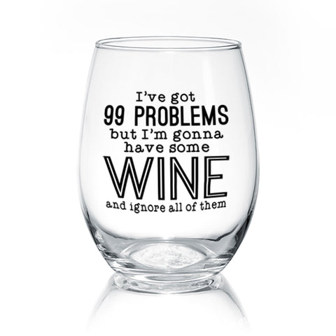 I've Got 99 Problems | Wine Glasses - Tricia's Gems