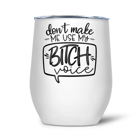 Don't Make Me Use My Bitch Voice | Tumbler - Tricia's Gems