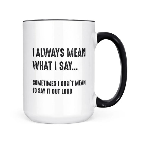 i always mean what i say coffee mug