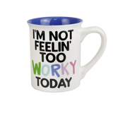 Not Feelin' Worky Mug | Our Name Is Mud