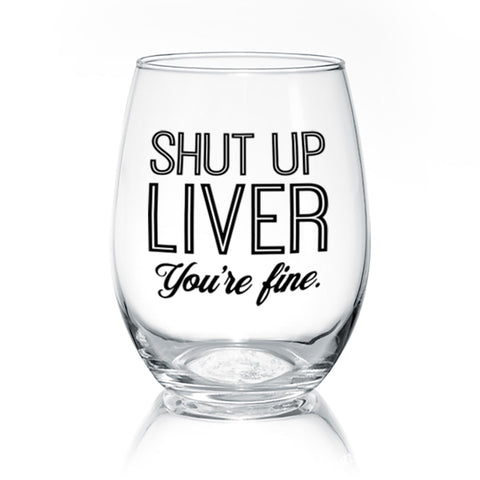 Shut Up Liver | Wine Glass - Tricia's Gems
