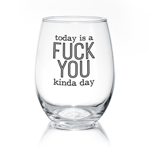 Today Is A F--k You Kinda Day | Wine Glass - Tricia's Gems