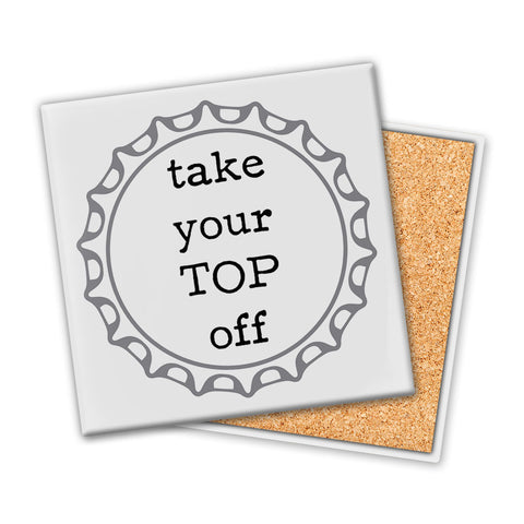 Take Your Top Off | Coaster - Tricia's Gems