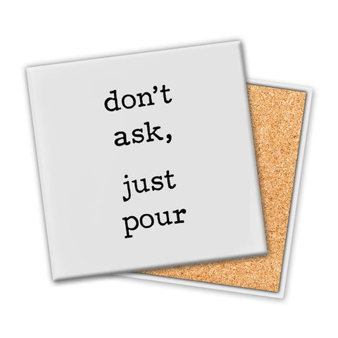 Don't Ask Just Pour | Coaster - Tricia's Gems