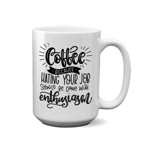 Coffee, Becuase Hating Your Job | Coffee Mug - Tricia's Gems