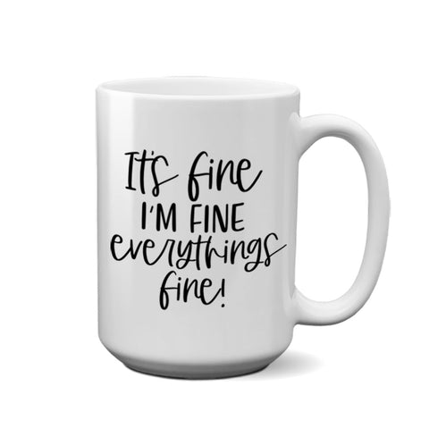 I'm Fine I'm Fine Everythings Fine | Coffee Mug - Tricia's Gems