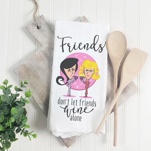 Friends Don't Let Friends Wine Alone | Towel - Tricia's Gems